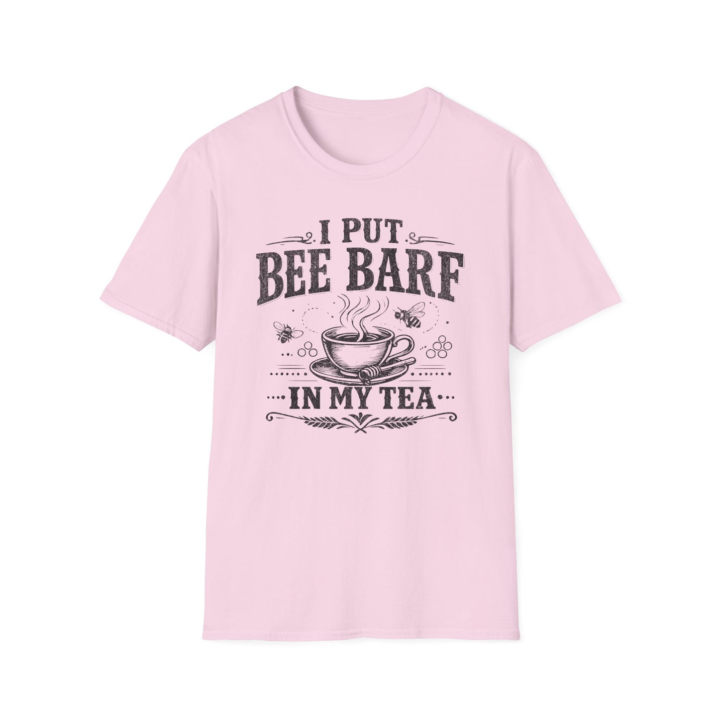 I Put Bee Barf In My Tea T-Shirt
