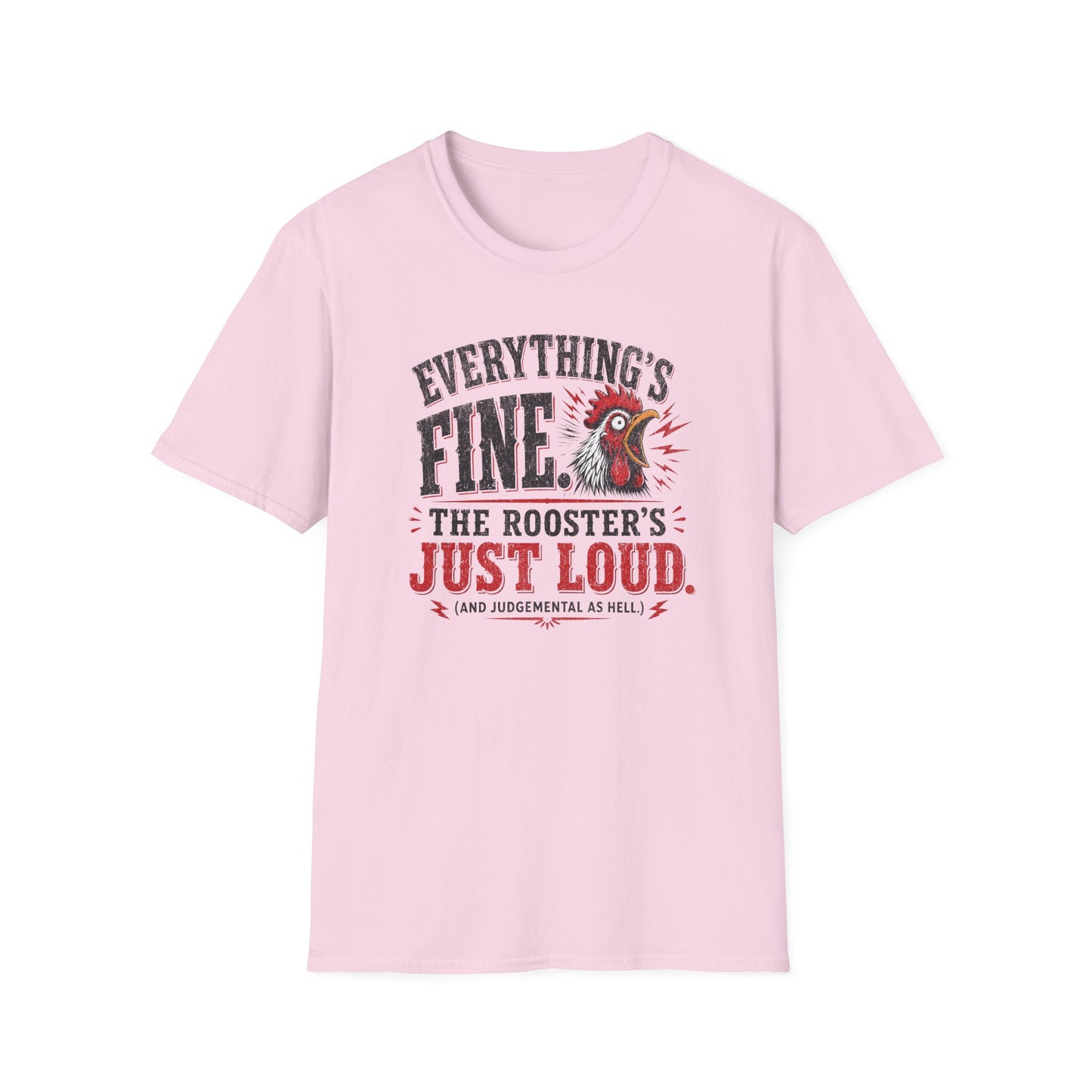 Everything's Fine The Roosters Just Loud T-Shirt