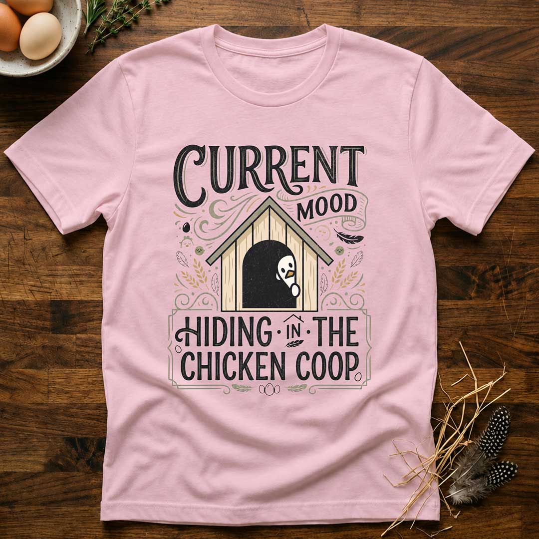 Current Mood Hiding in the Chicken Coop T-Shirt