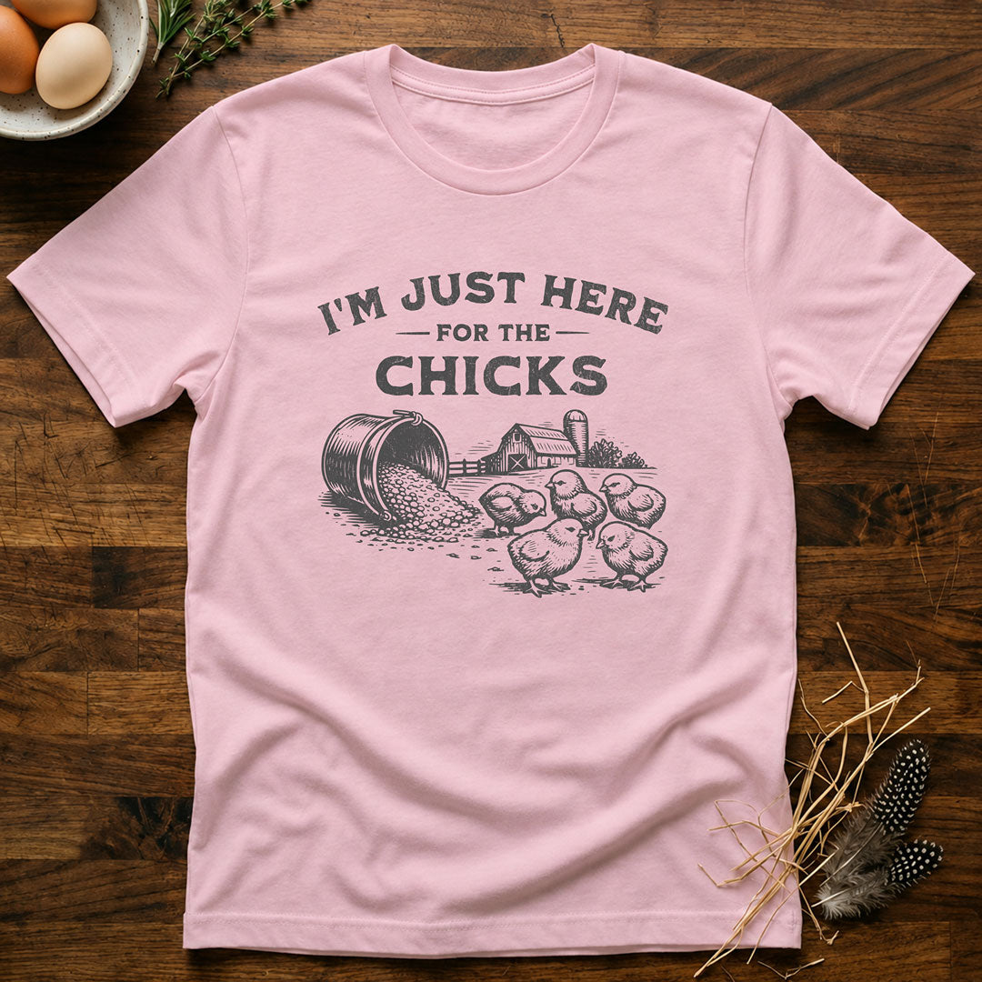 I'm Just Here for the Chicks T-Shirt