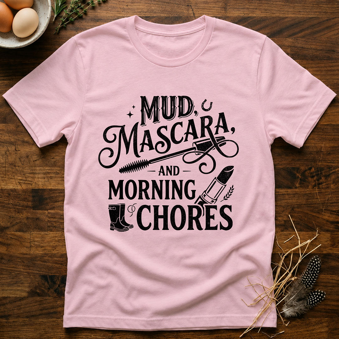 Mud Mascara and Morning Chores T-Shirt
