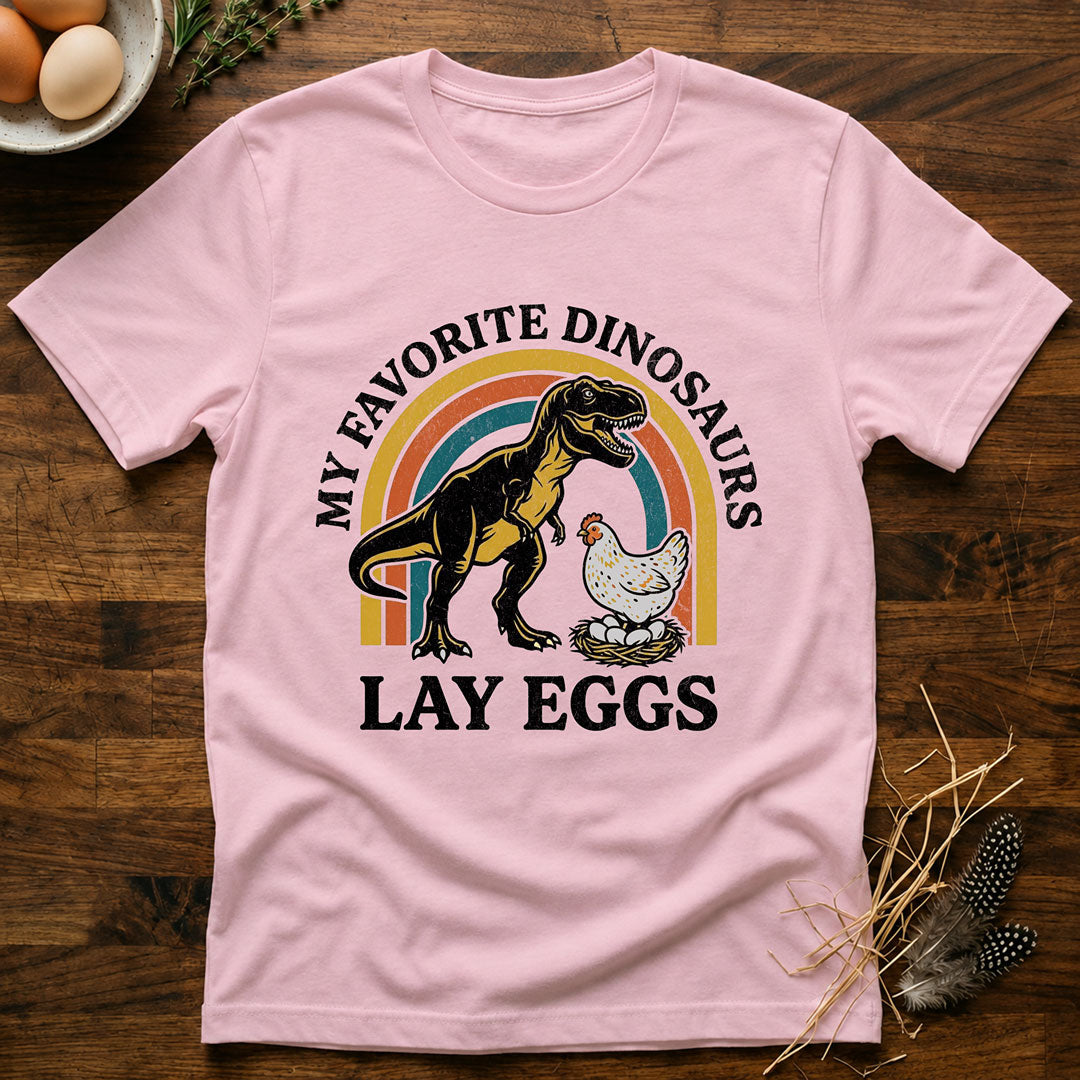 My Favorite Dinosaurs Lay Eggs T-Shirt