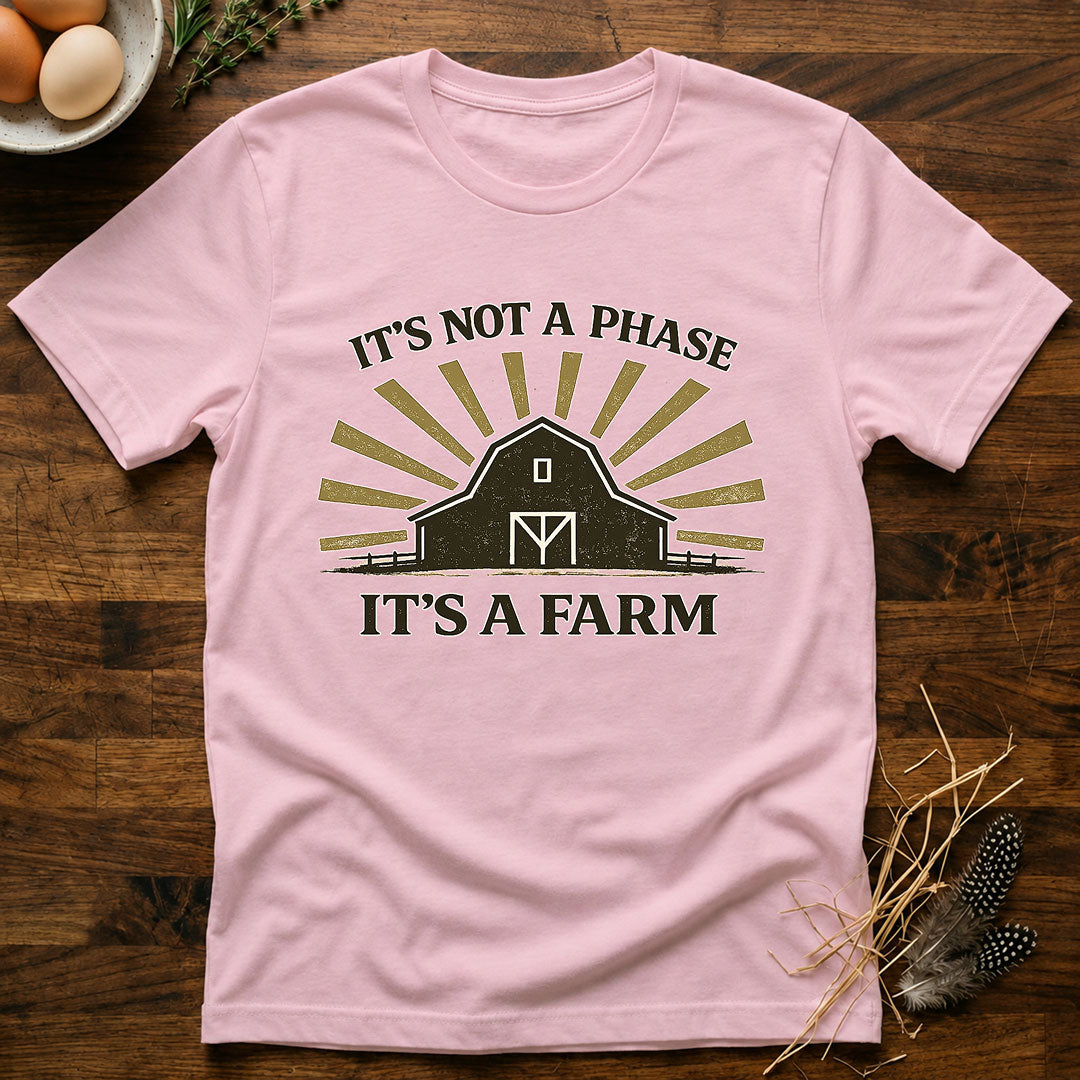 It's Not a Phase - It's a Farm T-Shirt
