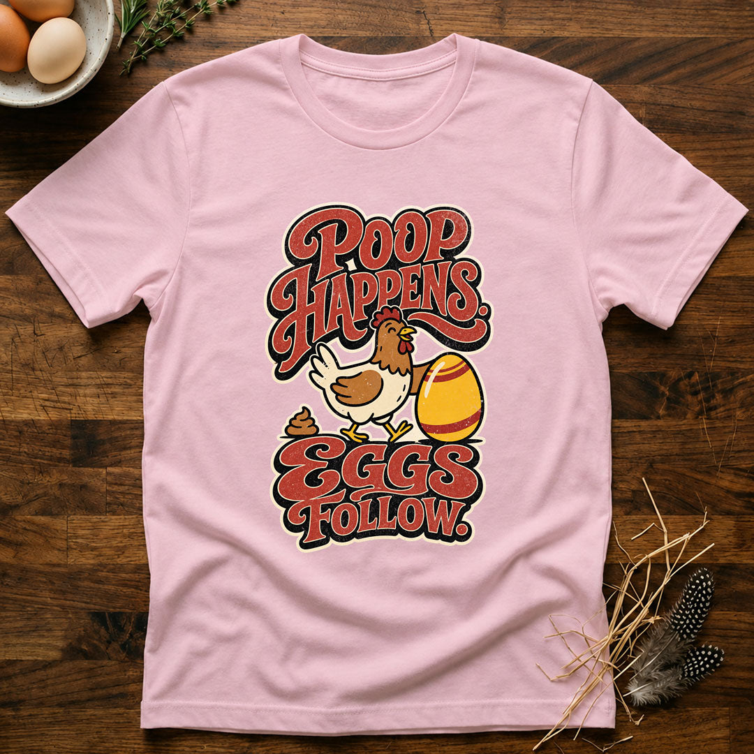 Poop Happens. Eggs Follow. T-Shirt