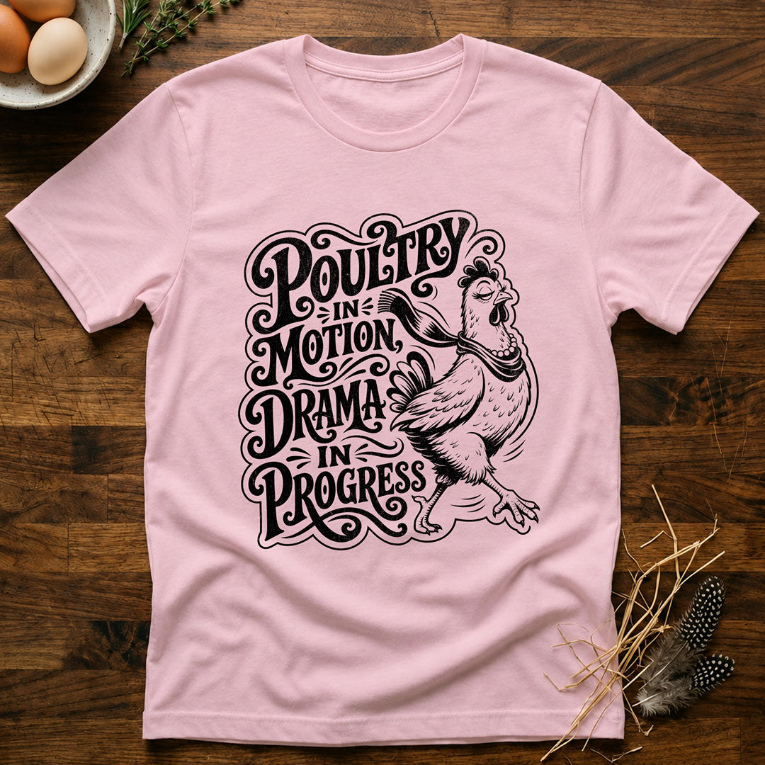 Poultry In Motion Drama In Progress T-Shirt