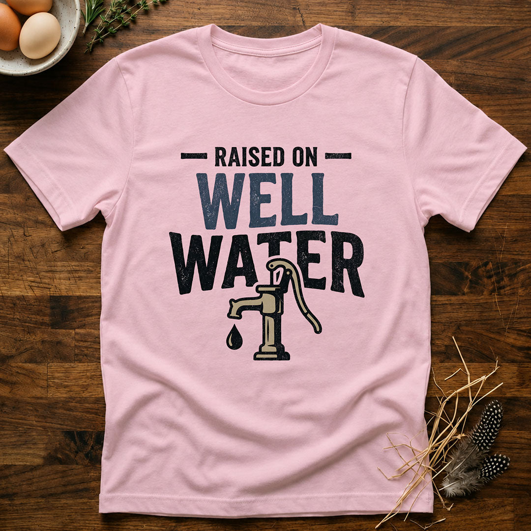 Raised On Well Water T-Shirt