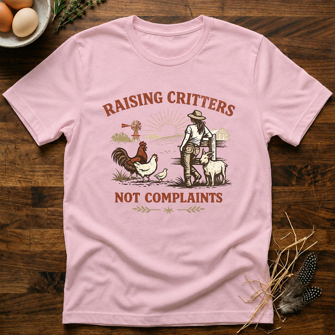 Raising Critters Not Complaints T-Shirt