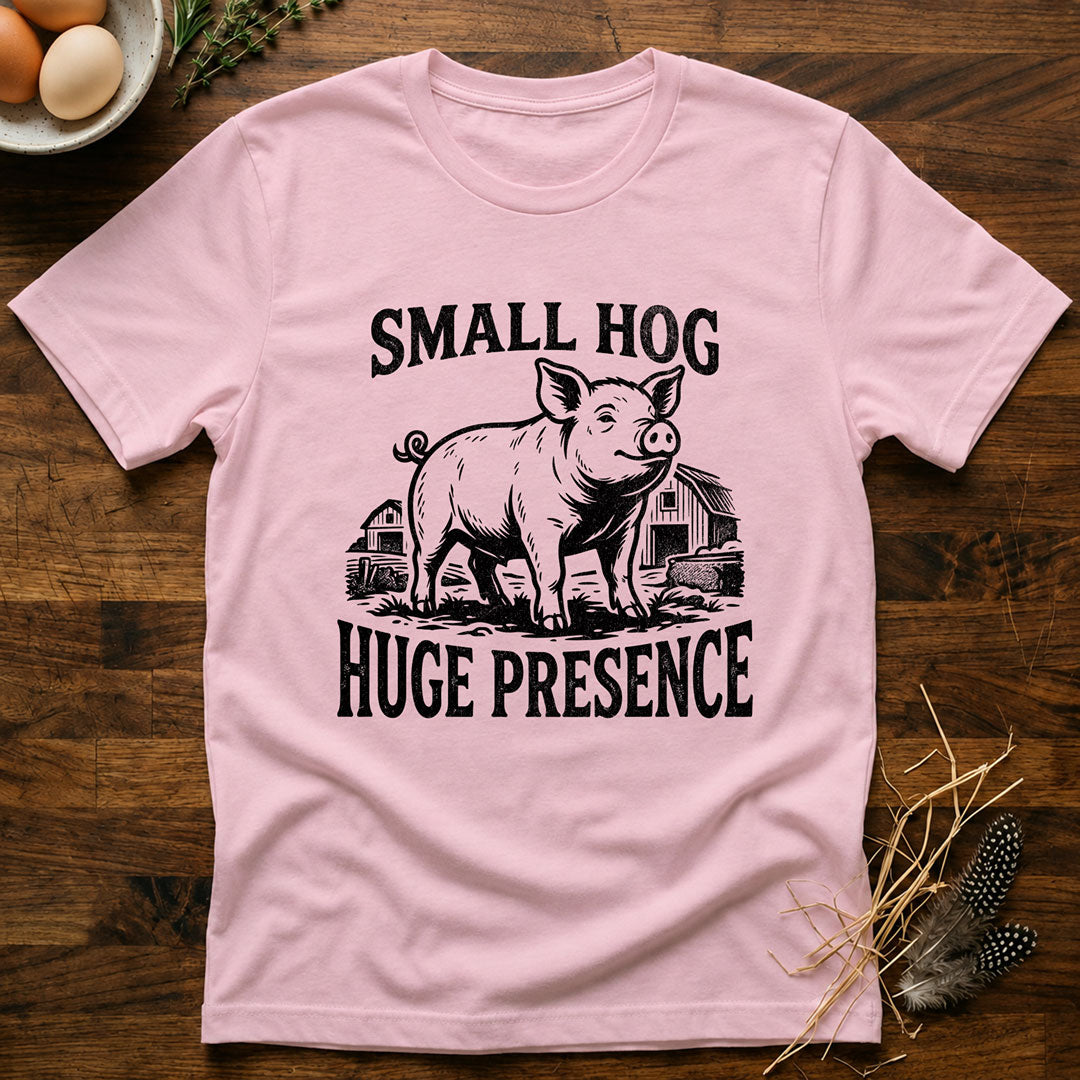 Small Hog Huge Presence T-Shirt