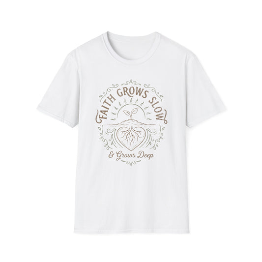 Faith Grows Slow and Grows Deep T-Shirt