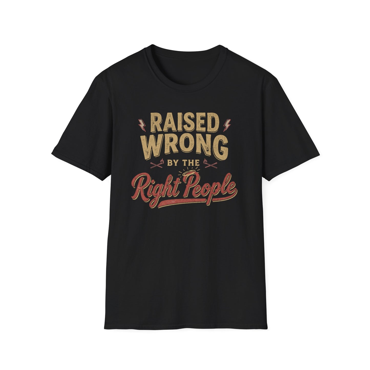 Raised Wrong by the Right People T-Shirt