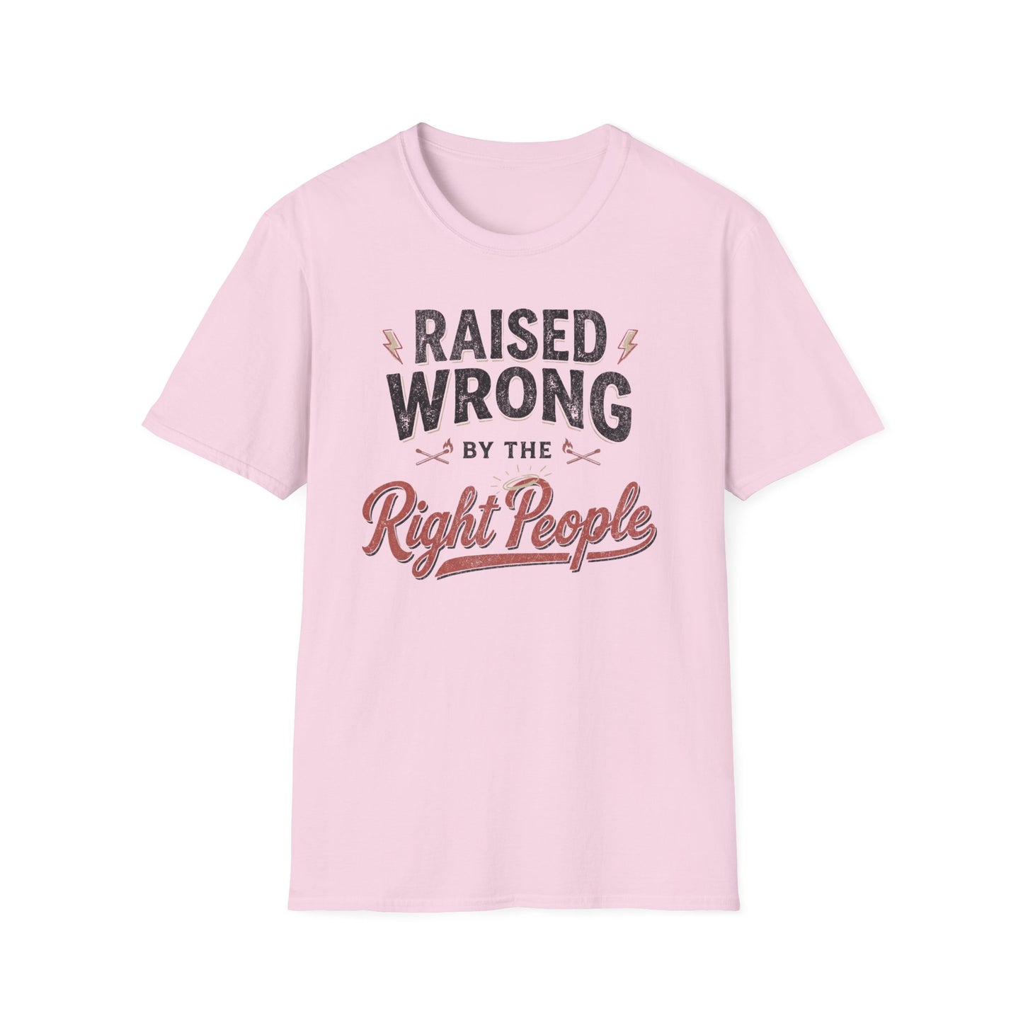 Raised Wrong by the Right People T-Shirt