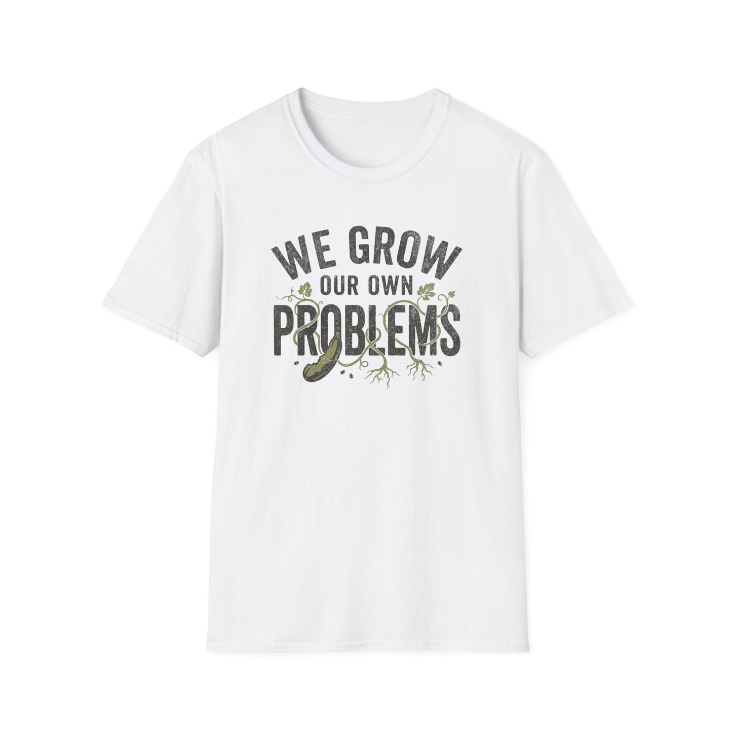 We Grow Our Own Problems T-Shirt