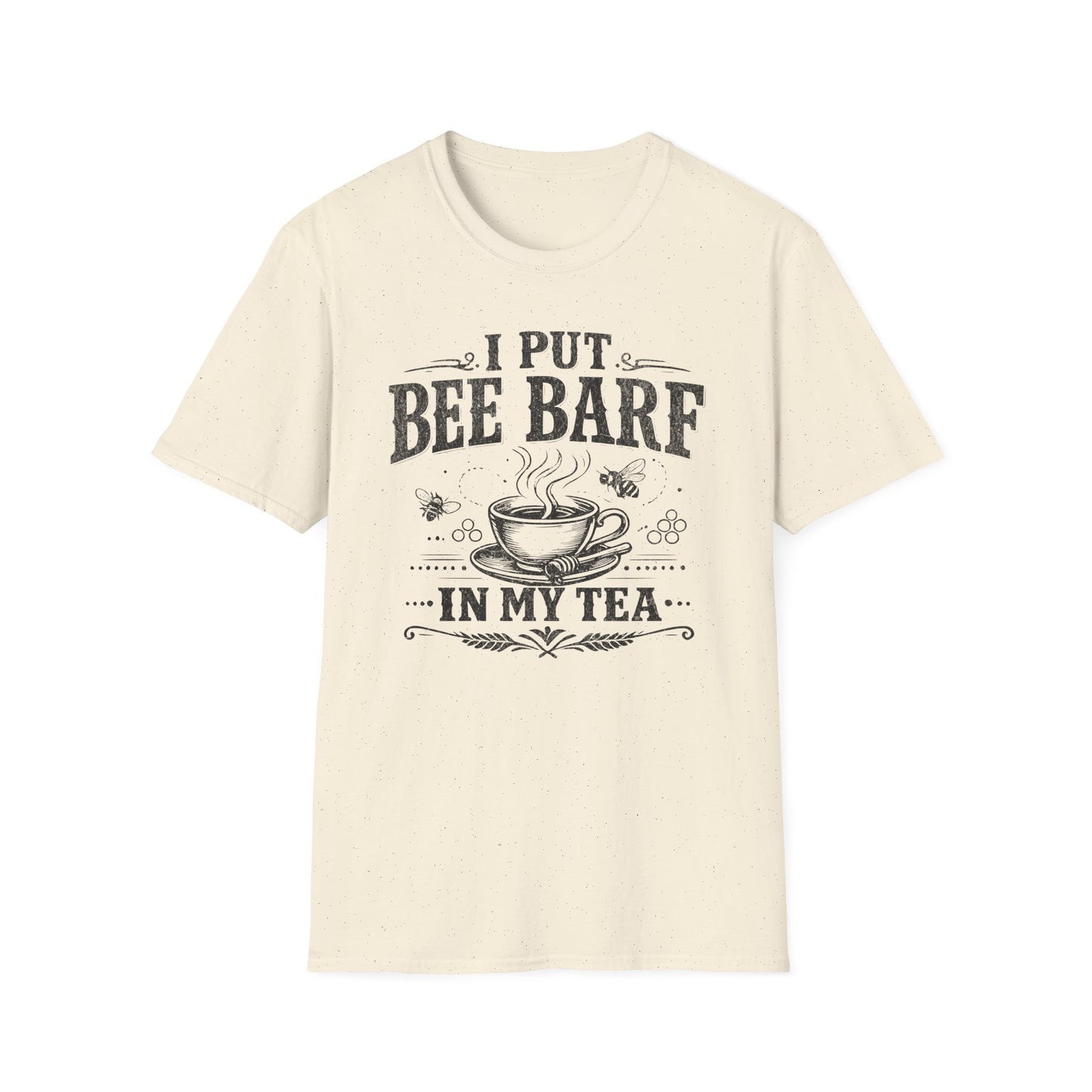 I Put Bee Barf In My Tea T-Shirt