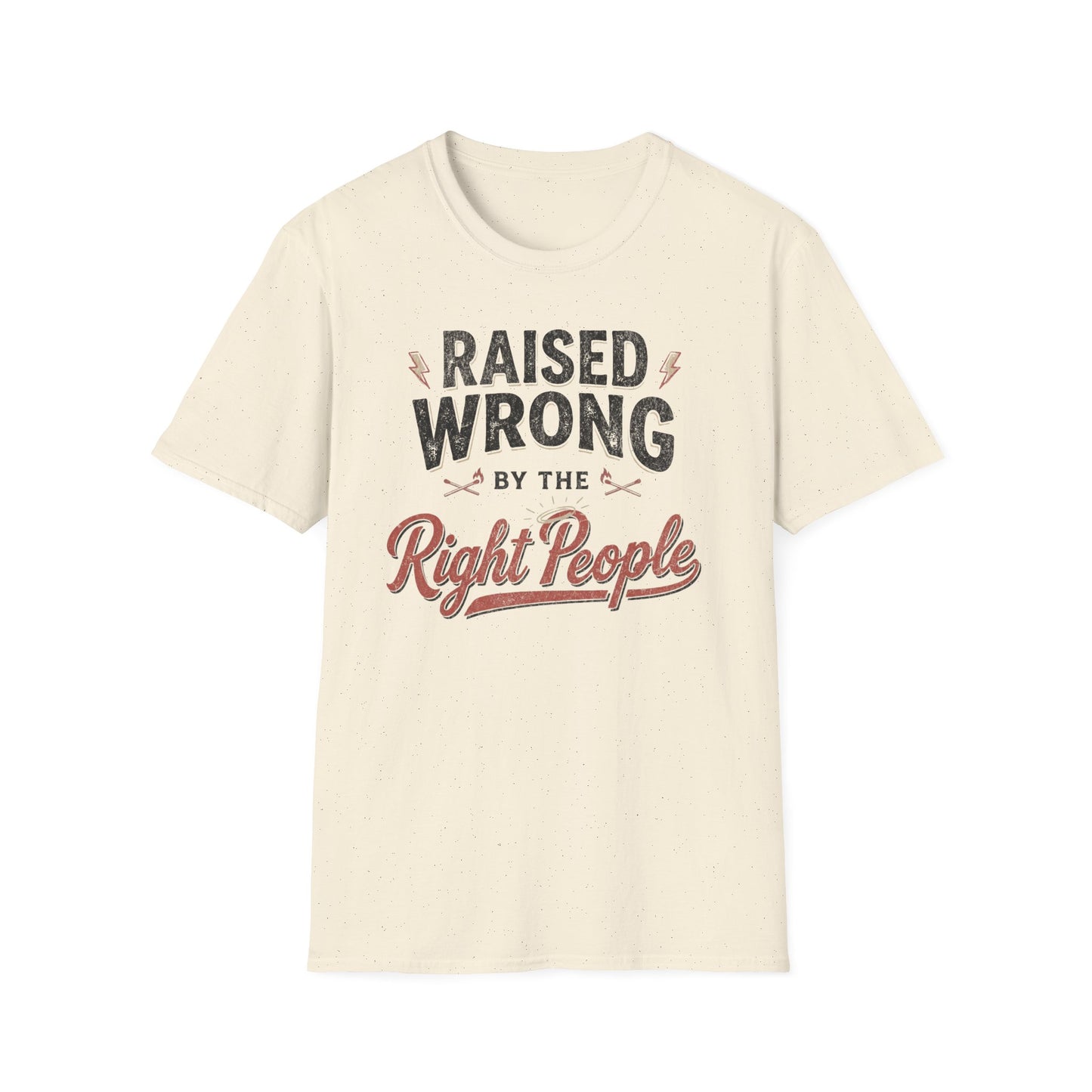 Raised Wrong by the Right People T-Shirt