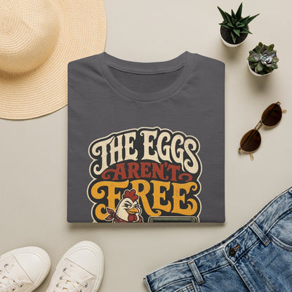 The Eggs Aren't Free T-Shirt