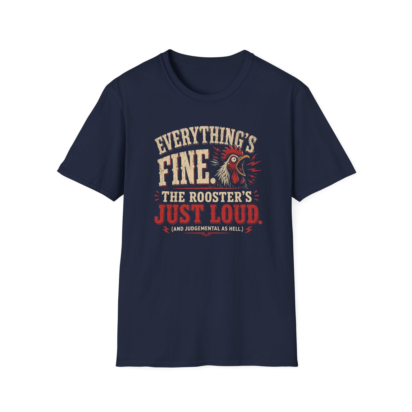 Everything's Fine The Roosters Just Loud T-Shirt