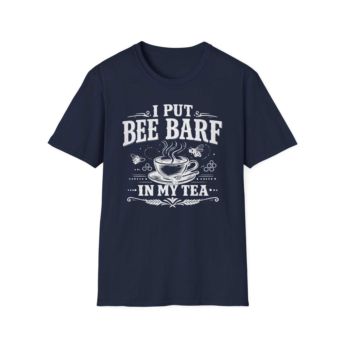 I Put Bee Barf In My Tea T-Shirt