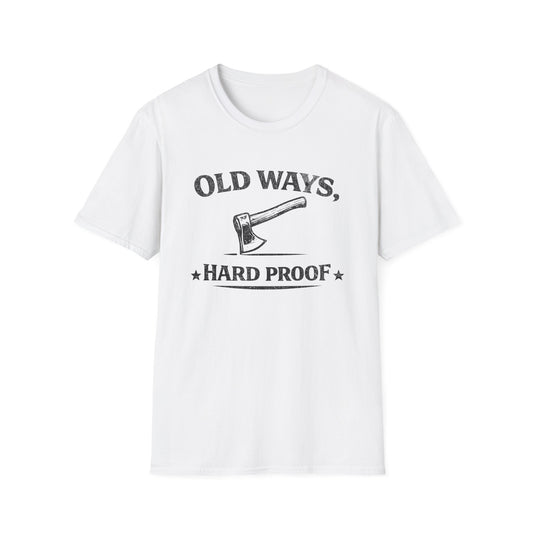 Old Ways, Hard Proof - T-Shirt