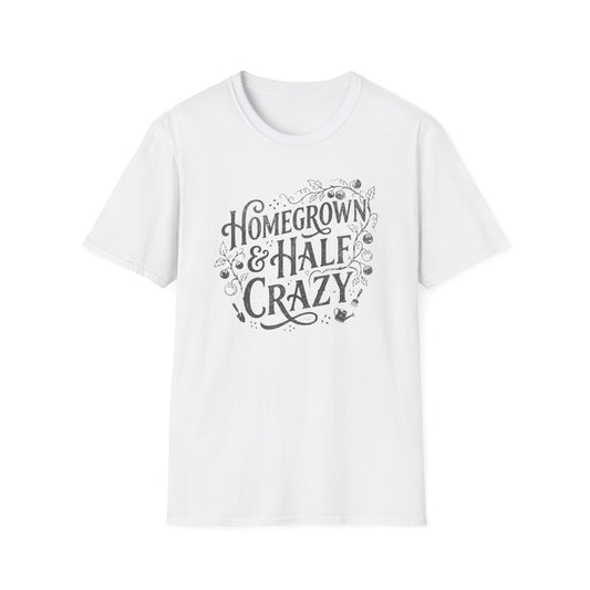 Homegrown & Half Crazy T-Shirt