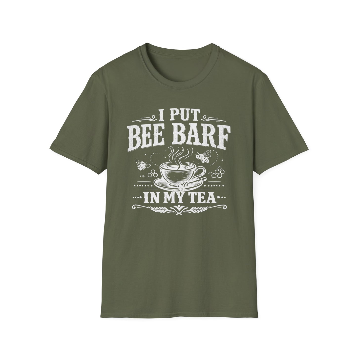 I Put Bee Barf In My Tea T-Shirt