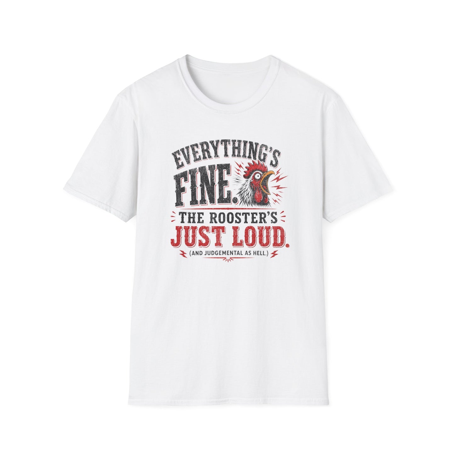 Everything's Fine The Roosters Just Loud T-Shirt