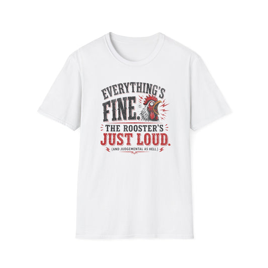 Everything's Fine The Roosters Just Loud T-Shirt