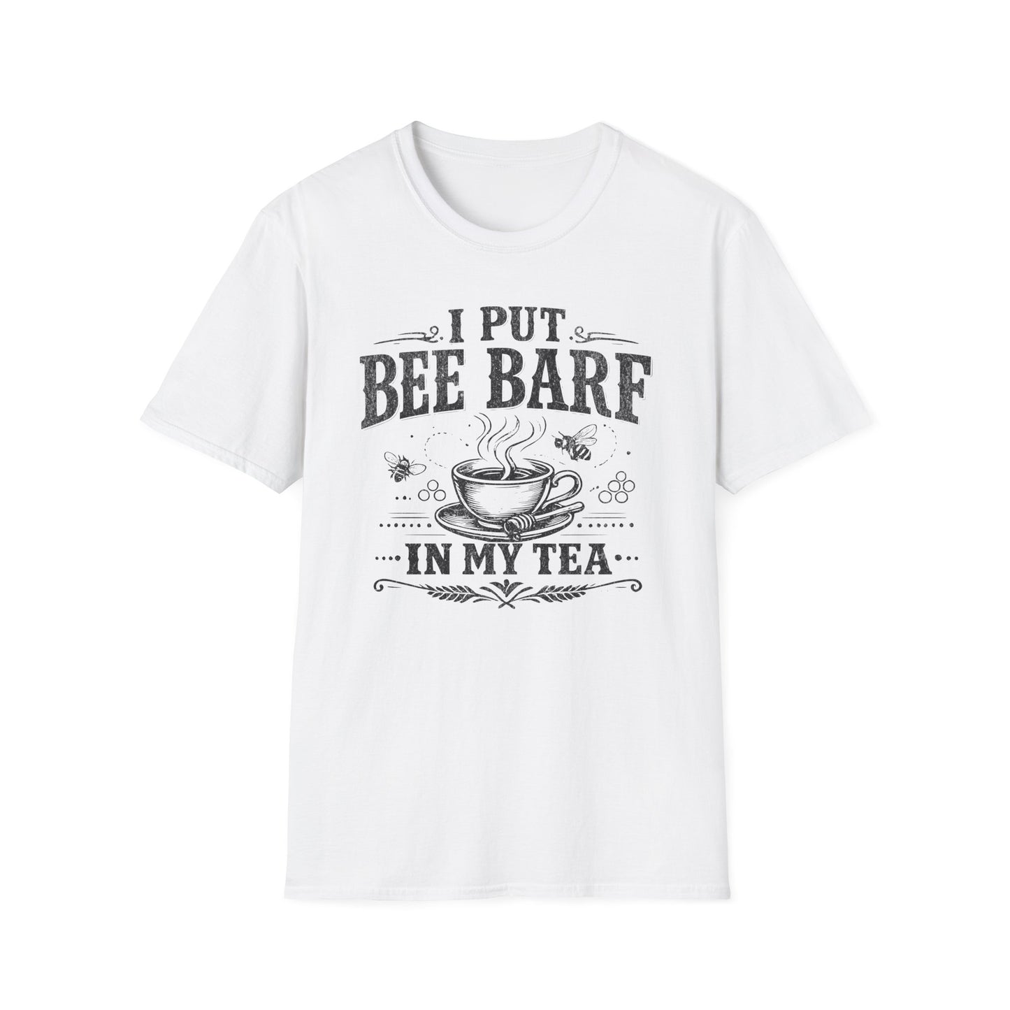I Put Bee Barf In My Tea T-Shirt