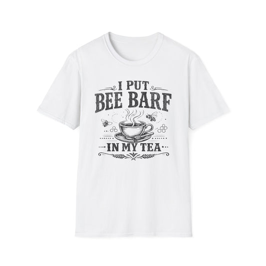 I Put Bee Barf In My Tea T-Shirt