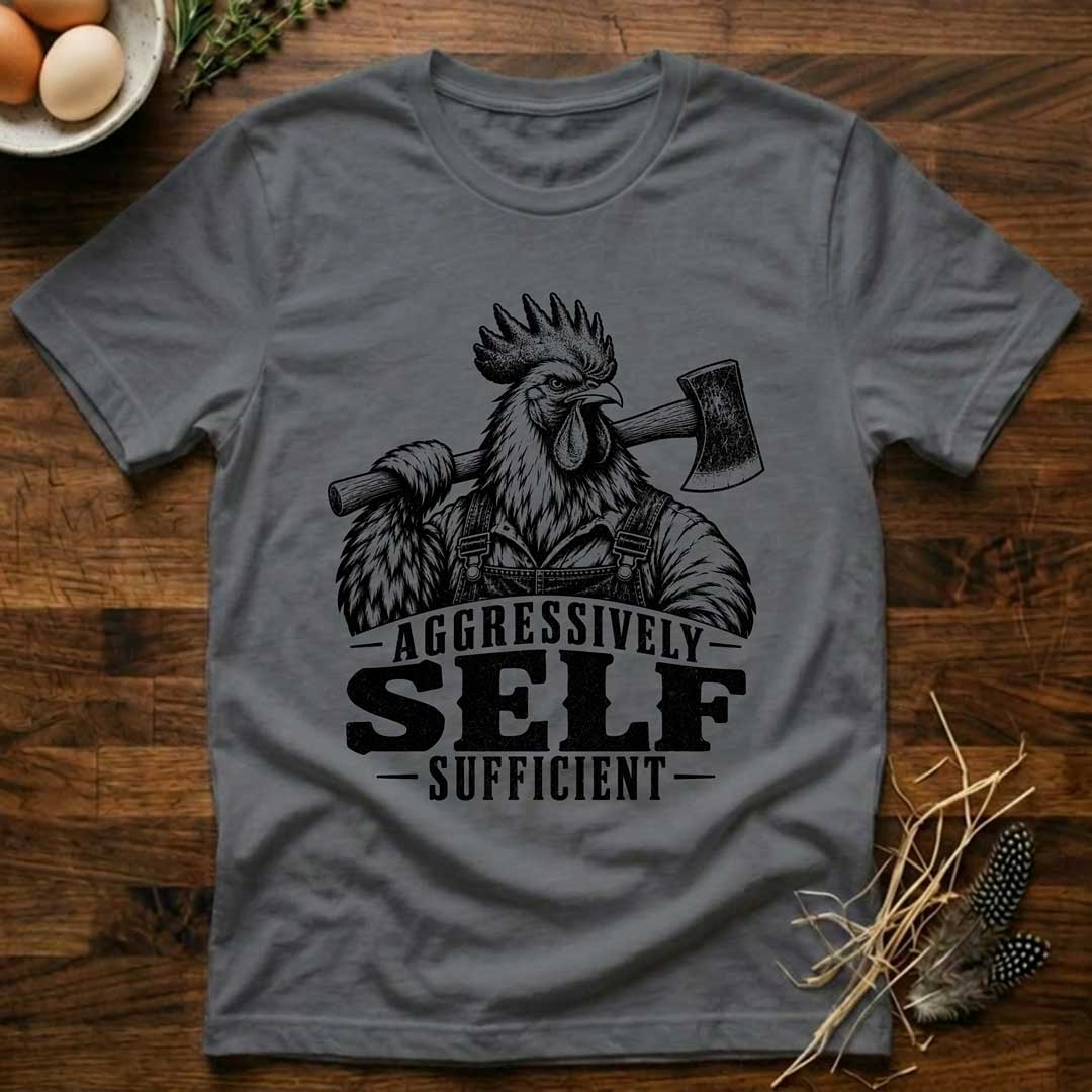 Aggressively Self Sufficient Rooster T-Shirt