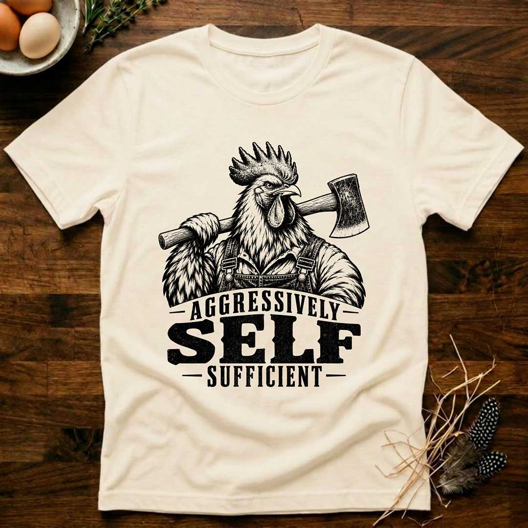 Aggressively Self Sufficient Rooster T-Shirt