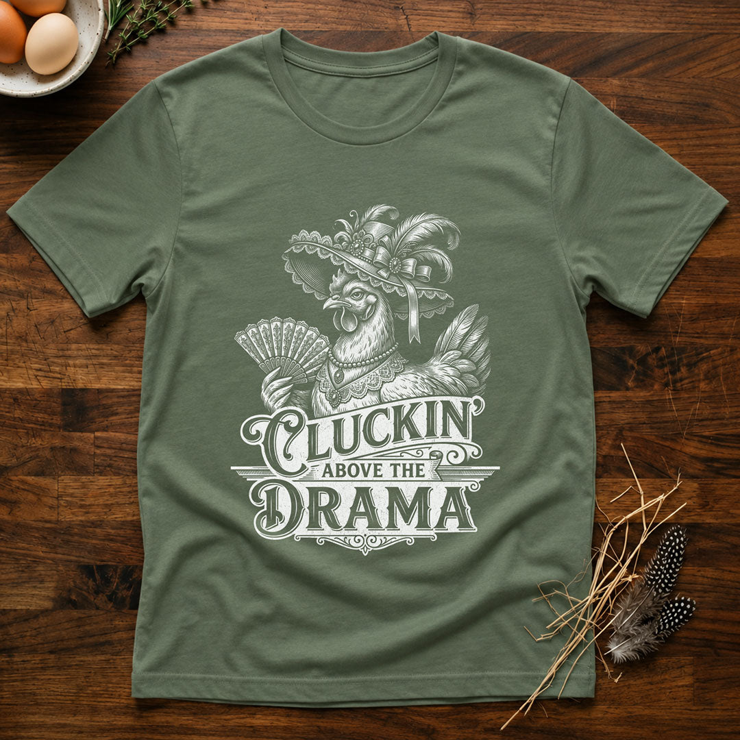 Cluckin' Above the Drama T-Shirt