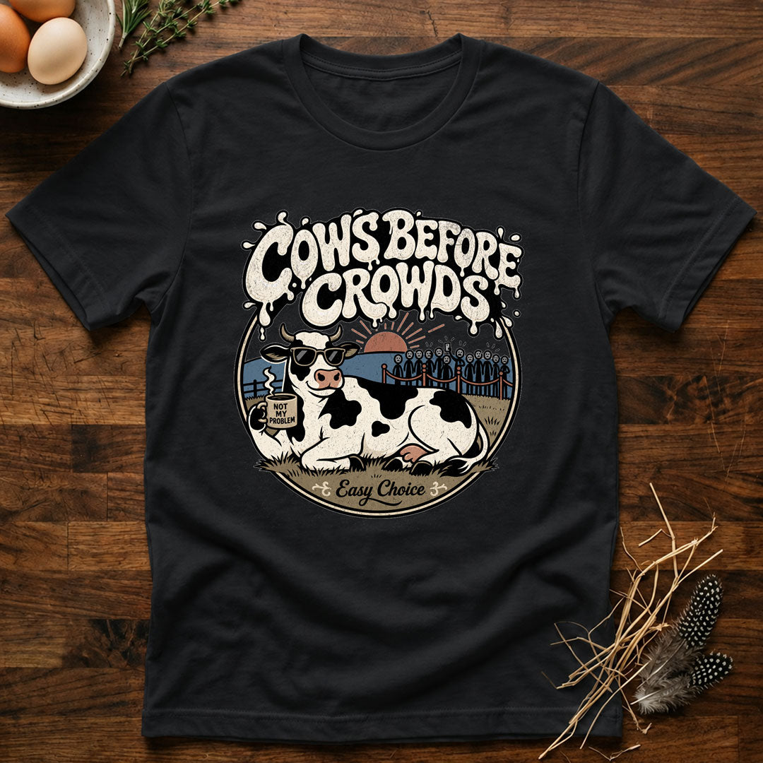 Cows Before Crowds T-Shirt