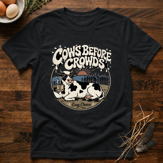 Cows Before Crowds T-Shirt