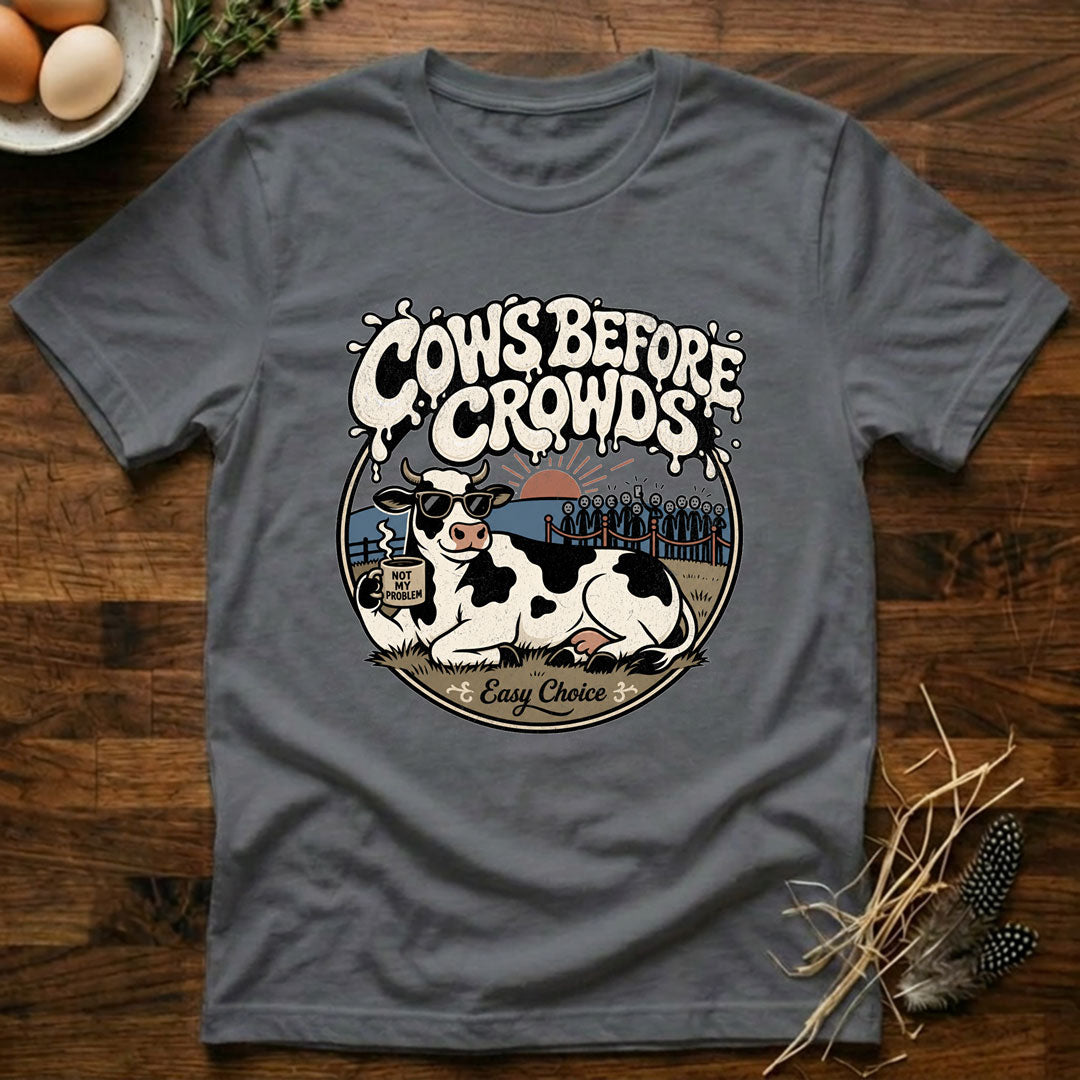 Cows Before Crowds T-Shirt