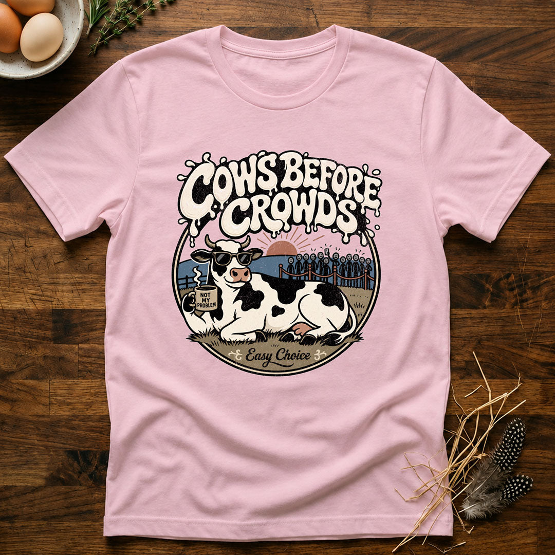 Cows Before Crowds T-Shirt