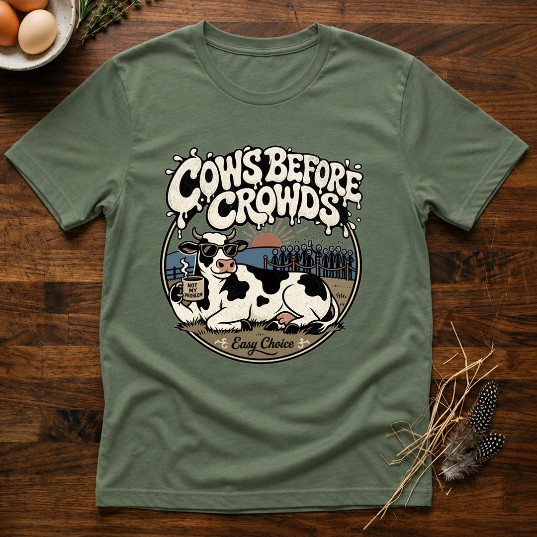 Cows Before Crowds T-Shirt