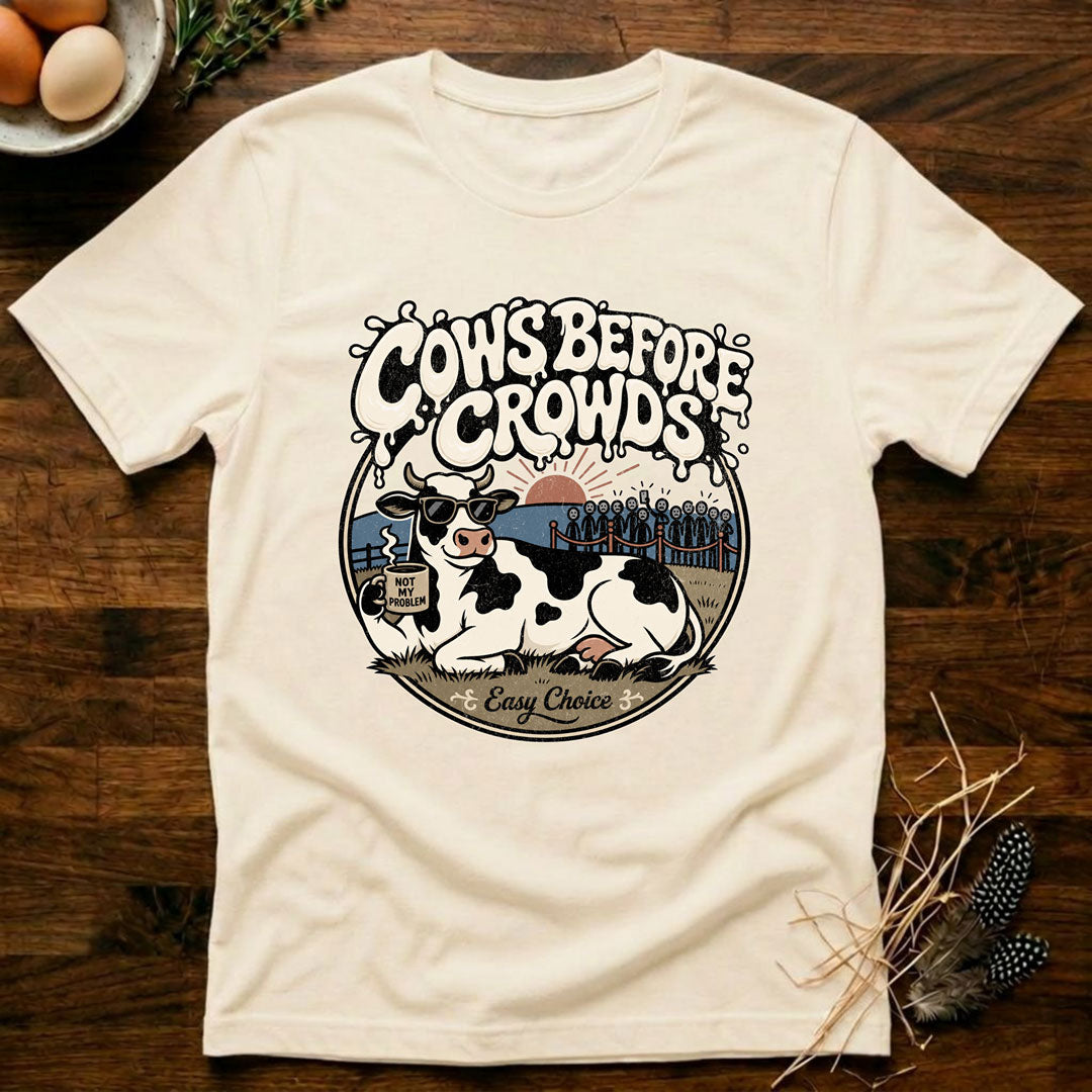 Cows Before Crowds T-Shirt