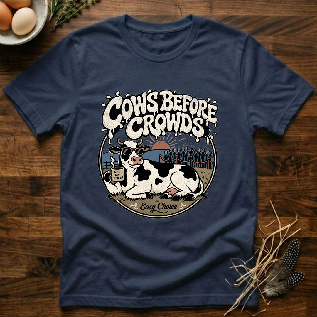 Cows Before Crowds T-Shirt