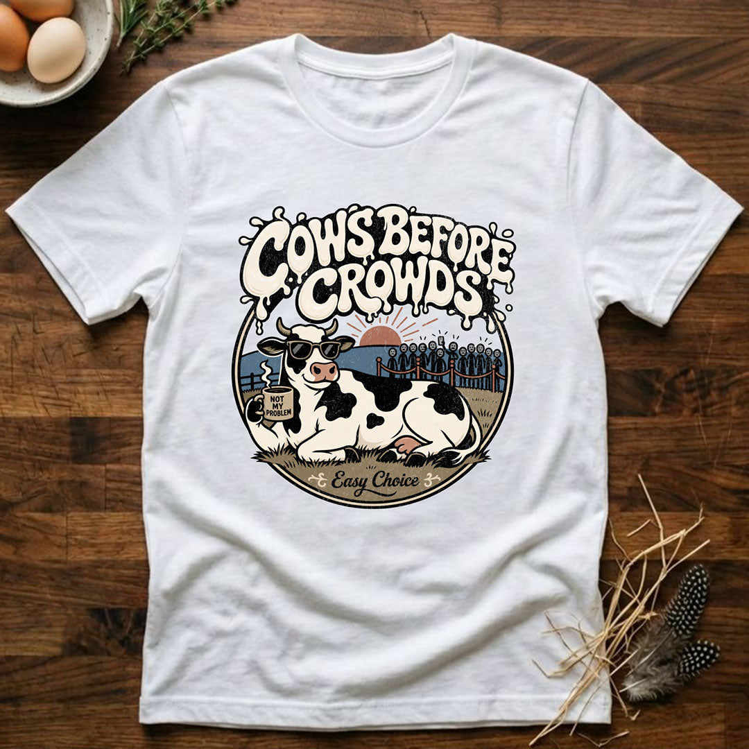 Cows Before Crowds T-Shirt