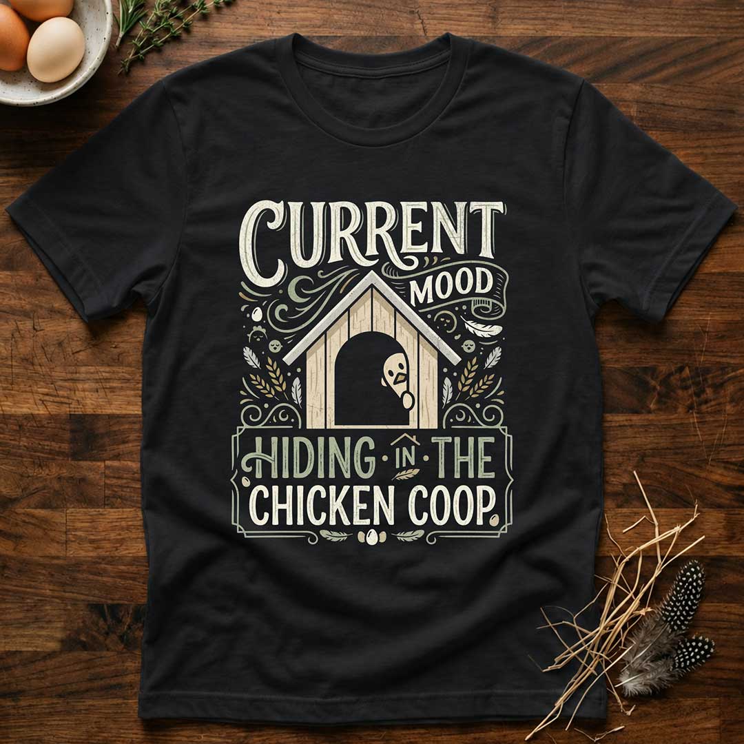 Current Mood Hiding in the Chicken Coop T-Shirt