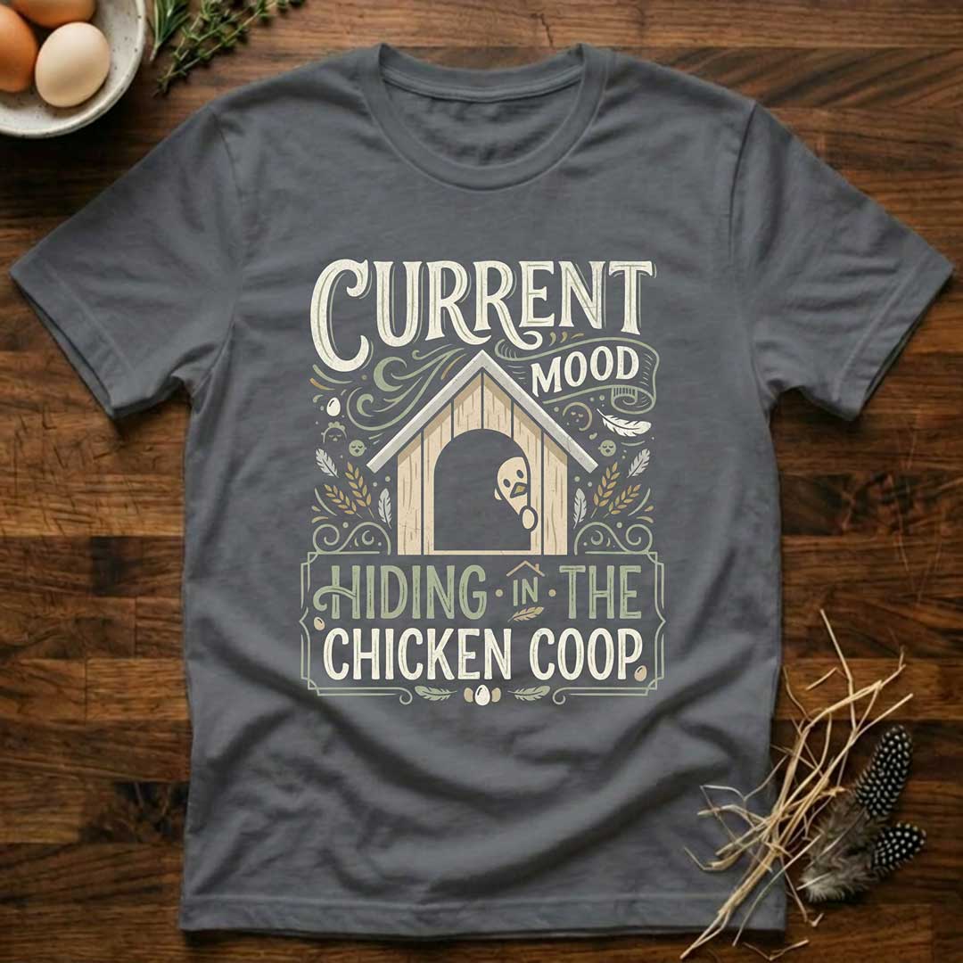Current Mood Hiding in the Chicken Coop T-Shirt