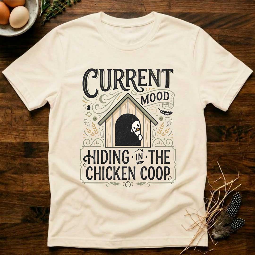Current Mood Hiding in the Chicken Coop T-Shirt