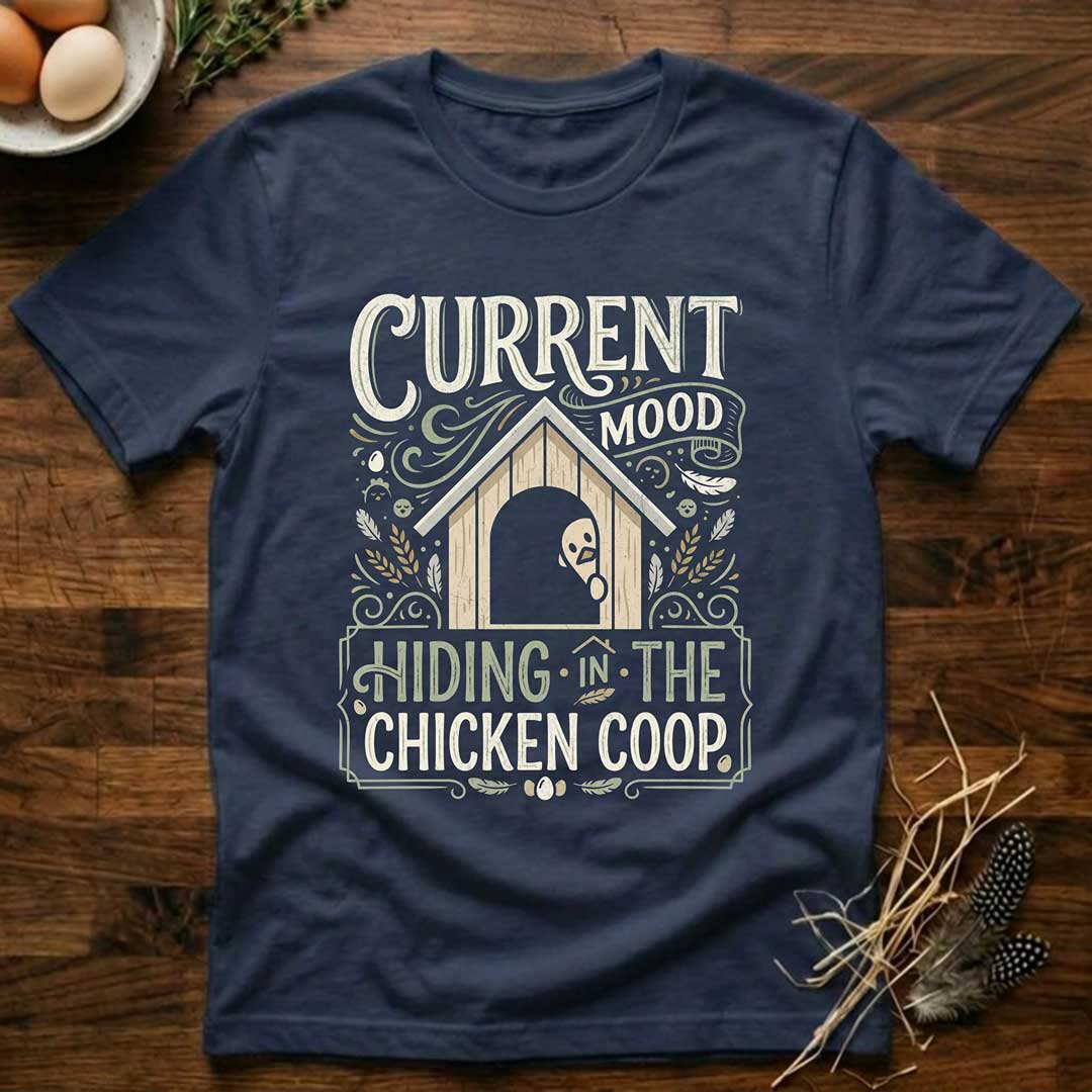 Current Mood Hiding in the Chicken Coop T-Shirt