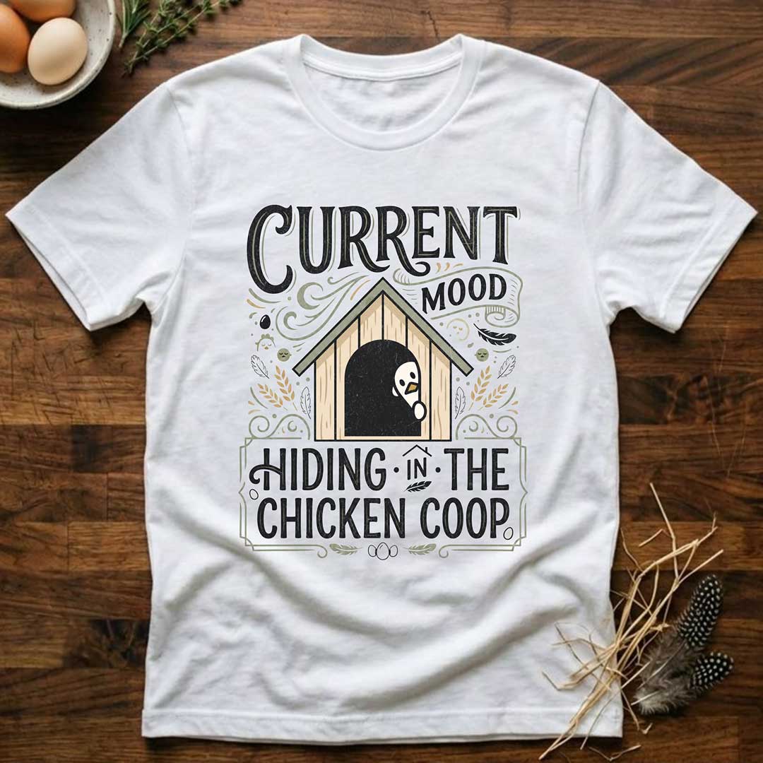 Current Mood Hiding in the Chicken Coop T-Shirt
