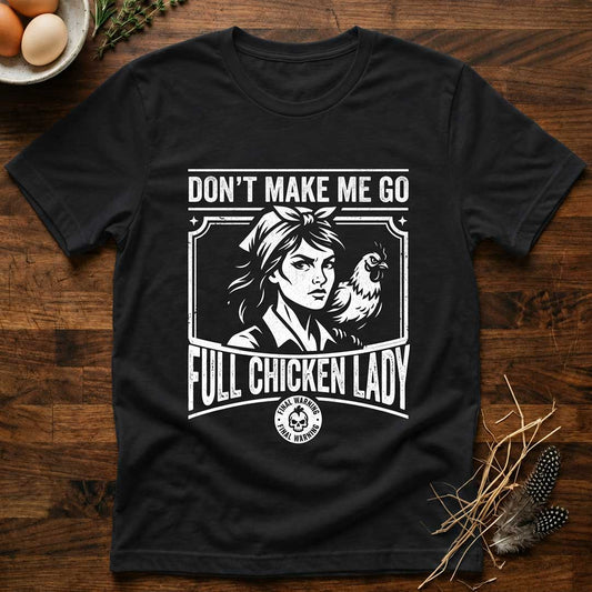 Don't Make Me Go Full Chicken Lady T-Shirt