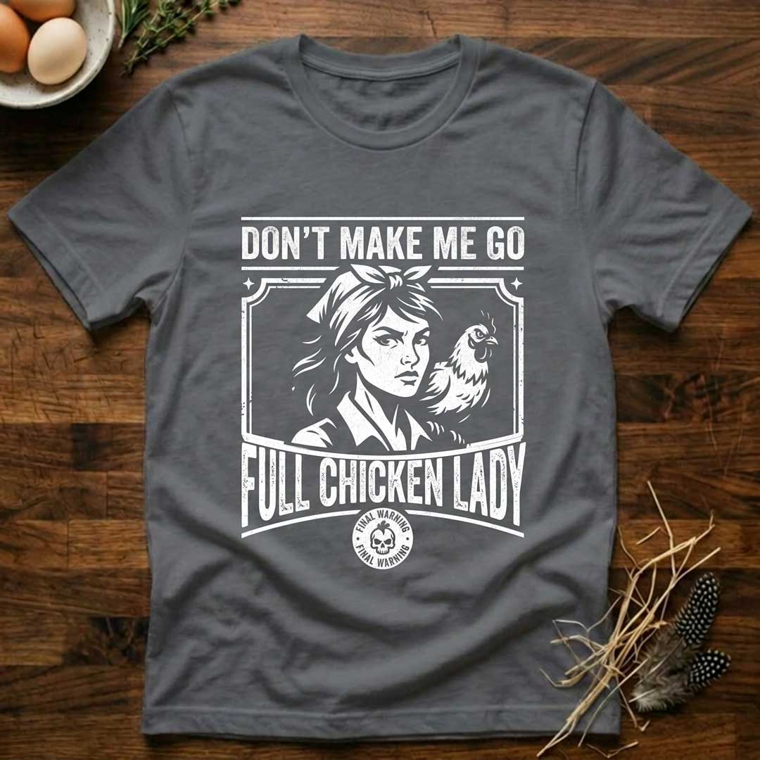 Don't Make Me Go Full Chicken Lady T-Shirt
