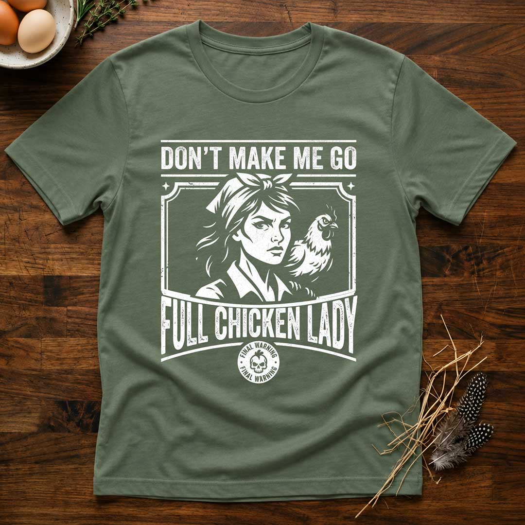 Don't Make Me Go Full Chicken Lady T-Shirt
