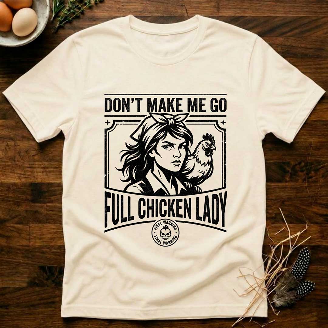 Don't Make Me Go Full Chicken Lady T-Shirt