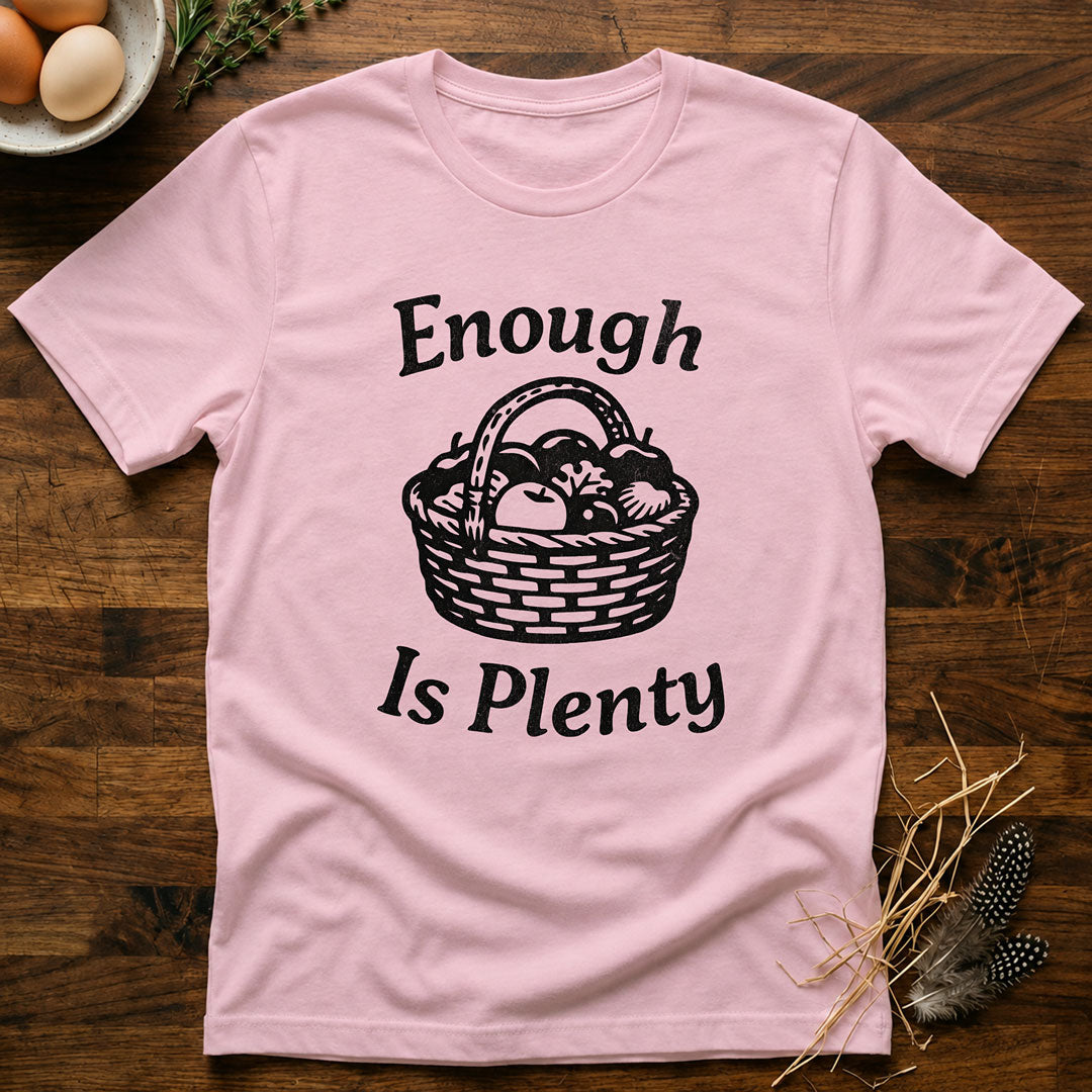 Enough Is Plenty T-Shirt