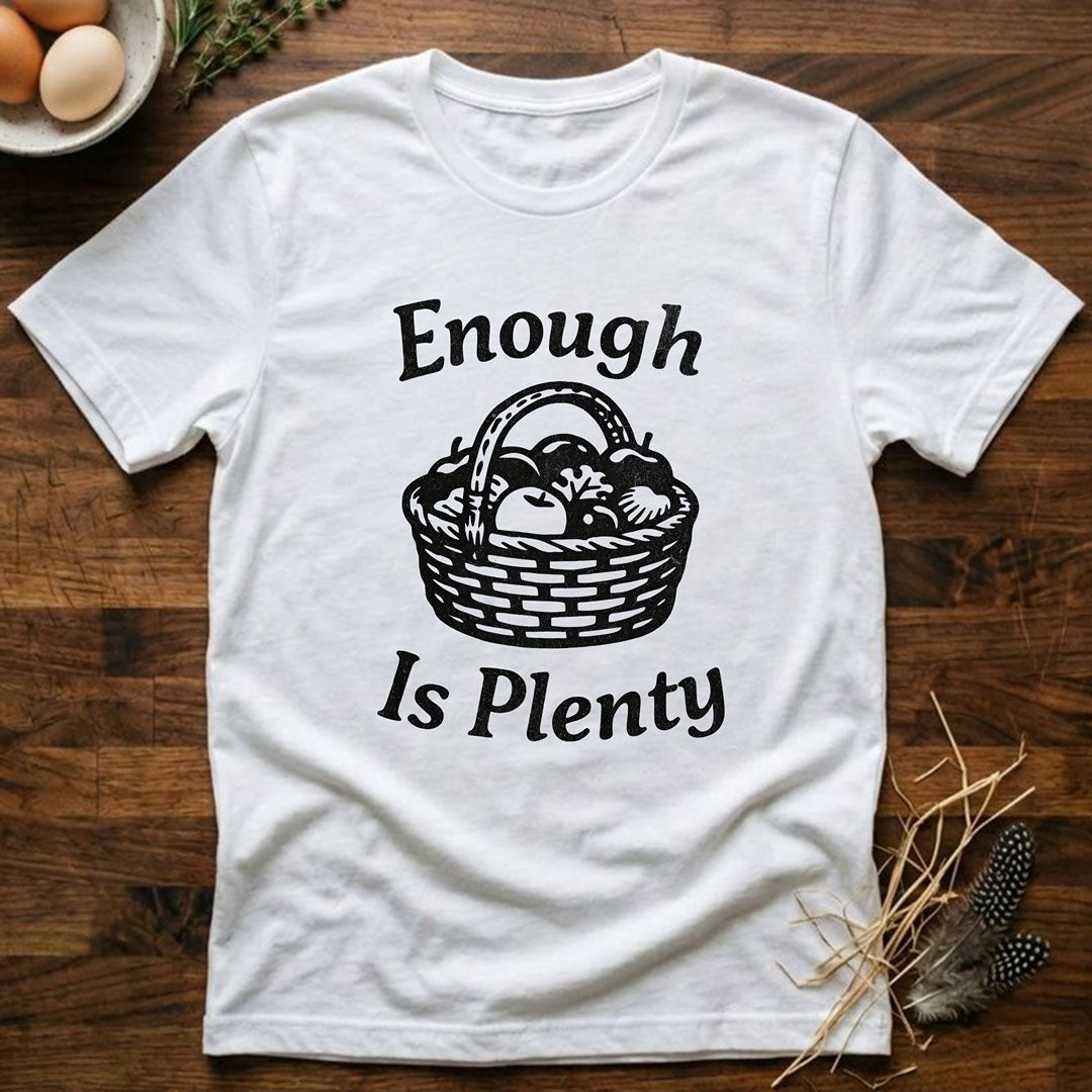 Enough Is Plenty T-Shirt